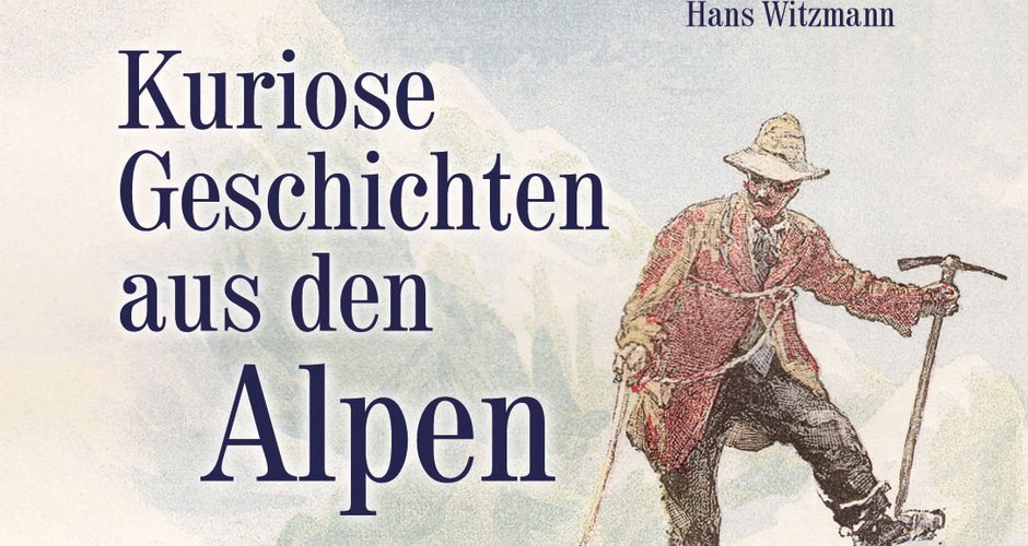 Kuriose Geschichten aus den Alpen