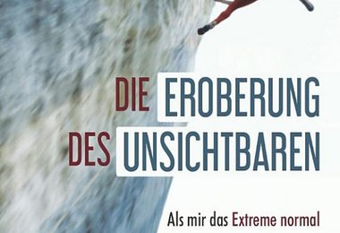 Cover von "Die Eroberung des Unsichtbaren: Mut beim Klettern - Angst im Leben"